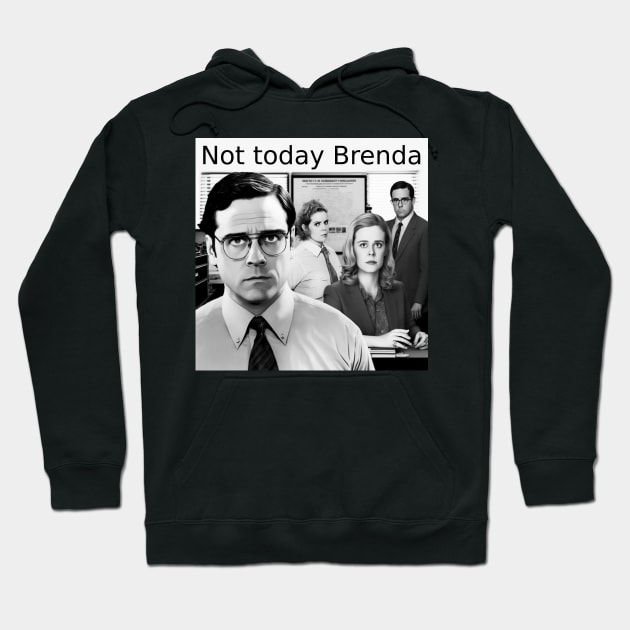 Not today Brenda Office Humour Hoodie by Duke's